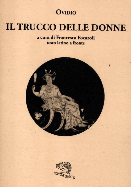 Il trucco delle donne. Testo latino a fronte - P. Nasone Ovidio - copertina