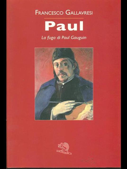 Paul. La fuga di Paul Gauguin - Francesco Gallavresi - 2