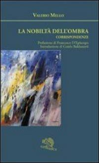 La nobiltà dell'ombra. Corrispondenze - Valerio Mello - copertina