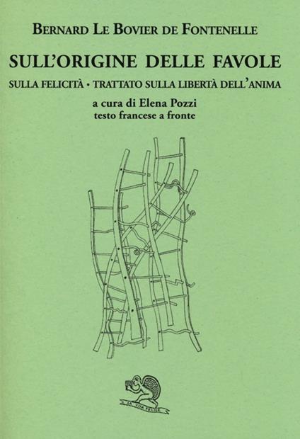 Sull'origine delle favole-Sulla felicità-Trattato sulla libertà dell'anima. Testo francese a fronte. Ediz. bilingue - Bernard Le Bovier de Fontenelle - copertina