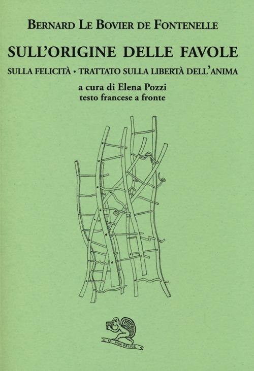 Sull'origine delle favole-Sulla felicità-Trattato sulla libertà dell'anima. Testo francese a fronte. Ediz. bilingue - Bernard Le Bovier de Fontenelle - copertina