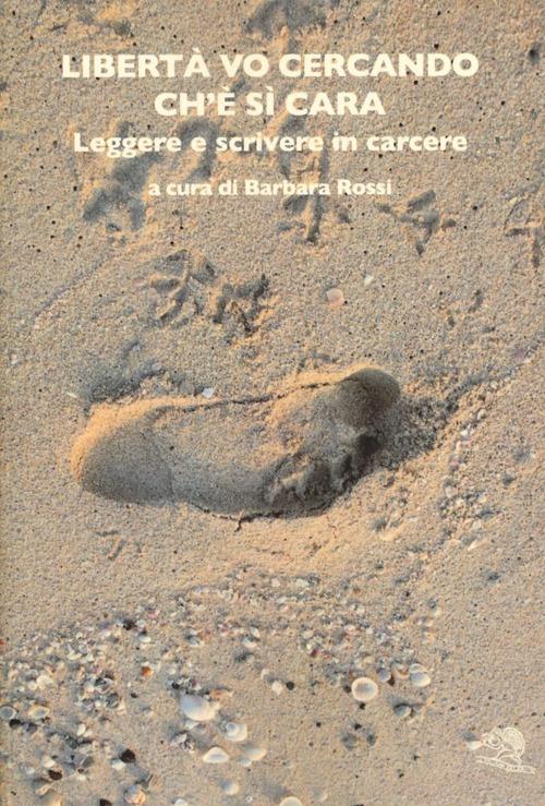 Libertà vo cercando ch'è sì cara. Leggere e scrivere in carcere - copertina