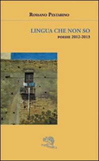 Lingua che non so. Poesie 2012-2013 - Rossano Pestarino - copertina