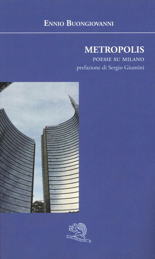 Metropolis. Poesie su Milano - Ennio Buongiovanni - copertina
