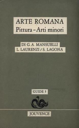 Arte romana. Pittura, arti minori - Guido Mansuelli,Luciano Laurenzi,Sebastiana Lagona - copertina