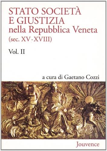 Stato, società e giustizia nella Repubblica veneta (sec. XV-XVIII). Vol. 2