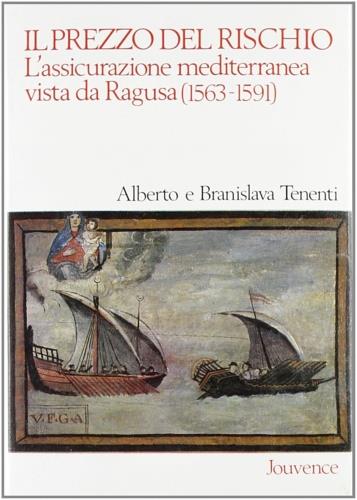 Il prezzo del rischio. L'assicurazione mediterranea vista da Ragusa (1563-1591)