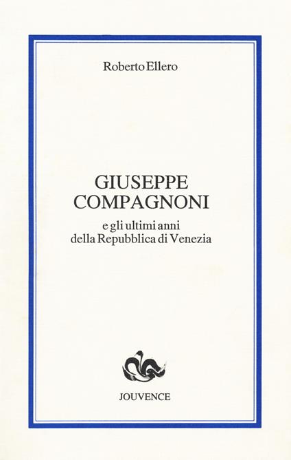 Giuseppe Compagnoni e gli ultimi anni della Repubblica di Venezia - Roberto Ellero - copertina