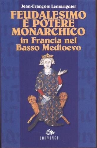 Feudalesimo e potere monarchico in Francia nel basso Medioevo