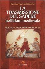 La trasmissione del sapere nell'Islam medievale