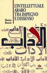 Libro L'intellettuale arabo tra impegno e dissenso Monica Ruocco