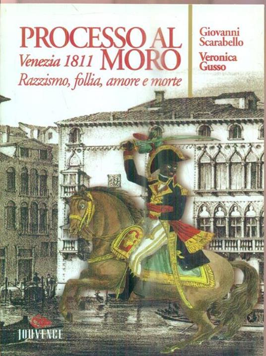 Processo al moro. Venezia 1811. Razzismo, follia, amore e morte - Giovanni Scarabello,Veronica Gusso - 3