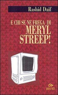 E chi se ne frega di Meryl Streep! - Rashid Daif - copertina