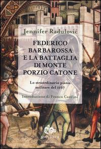 Federico Barbarossa e la battaglia di Monte Porzio Catone. Lo straordinario piano militare del 1167 - Jennifer Radulović - copertina