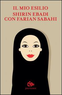 Il mio esilio - Shirin Ebadi,Farian Sabahi - copertina