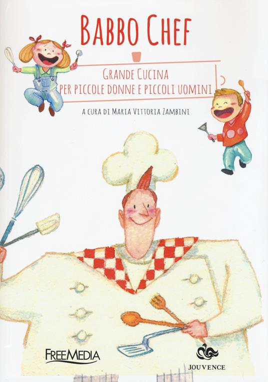 Babbo chef. Grande cucina per piccole donne e piccoli uomini - copertina