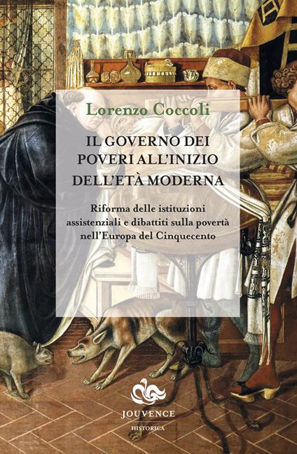 Il governo dei poveri all'inizio dell’età moderna. Riforma delle istituzioni assistenziali e dibattiti sulla povertà nell'Europa del Cinquecento - Lorenzo Coccoli - copertina