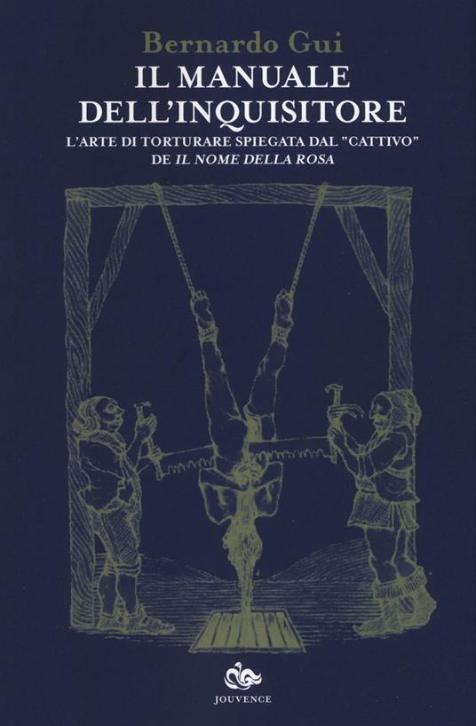 Il manuale dell'inquisitore. L'arte di torturare spiegata dal «cattivo» de «Il nome della rosa» - Bernardo Gui - copertina