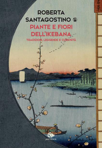 Piante e fiori dell'ikebana. Tradizioni, leggende e curiosità - Roberta Santagostino Kouki - copertina