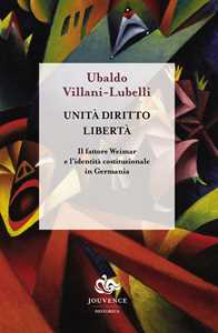 Libro Unità diritto libertà. Il fattore Weimar e l'identità istituzionale in Germania Ubaldo Villani-Lubelli