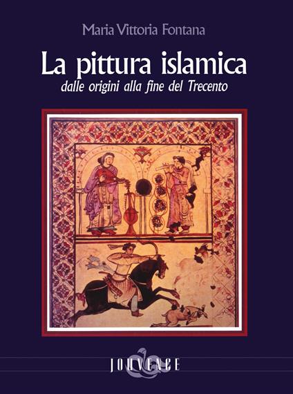La pittura islamica dalle origini alla fine del Trecento. Ediz. illustrata - Maria Vittoria Fontana - copertina