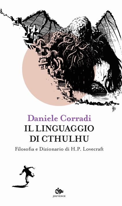 Il linguaggio di Cthulhu. Filosofia e dizionario di H.P. Lovecraft - Daniele Corradi - copertina