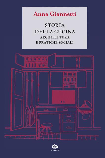 Storia della cucina. Architettura e pratiche sociali - Anna Giannetti - ebook