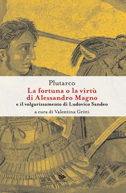 La fortuna o la virtù di Alessandro Magno e il volgarizzamento di Ludovico Sandeo. Con traduzione latina a fronte. Ediz. critica - Plutarco - copertina