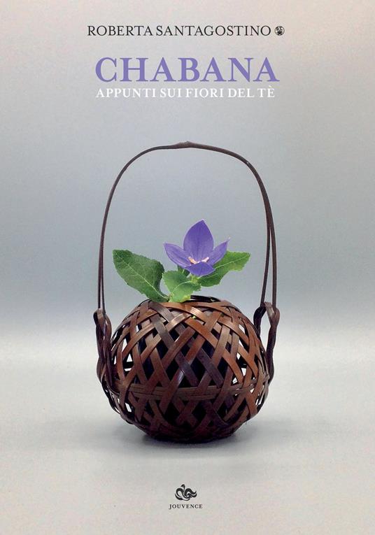 Chabana. Appunti sui fiori del tè - Roberta Santagostino - copertina