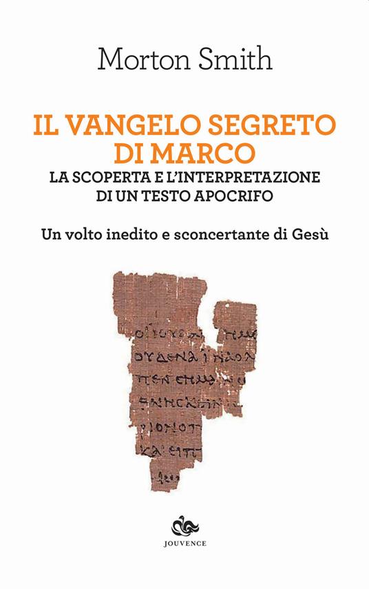 Il Vangelo segreto di Marco. La scoperta e l'interpretazione di un testo apocrifo. Un volto inedito e sconcertante di Gesù - Morton Smith - copertina