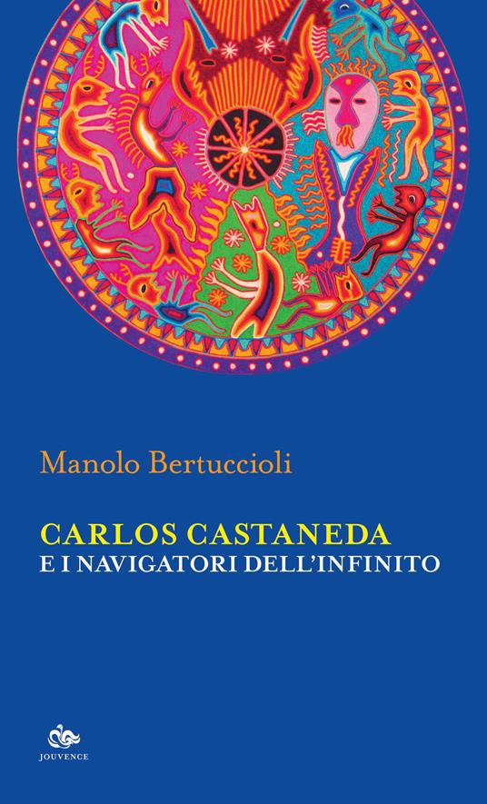 Carlos Castaneda e i navigatori dell'infinito - Manolo Bertuccioli - copertina