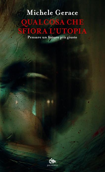 Qualcosa che sfiora l'utopia. Pensare un futuro più giusto - Michele Gerace - ebook