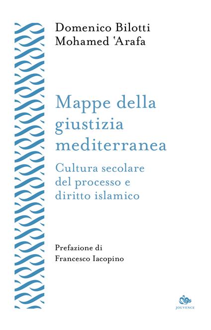 Mappe della giustizia mediterranea. Cultura secolare del processo e diritto islamico - Domenico Bilotti,Mohamed 'Arafa - copertina