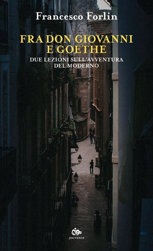 Fra Don Giovanni e Goethe. Due lezioni sull'avventura del moderno - Francesco Forlin - ebook