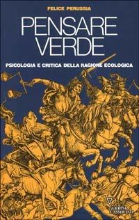 Pensare verde. Psicologia e critica della ragione ecologica - Felice Perussia - copertina