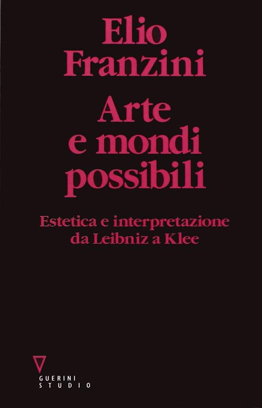 Arte e mondi possibili. Estetica e interpretazione da Leibniz a Klee - Elio Franzini - copertina