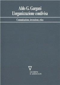 L' organizzazione condivisa. Comunicazione, invenzione, etica - Aldo Giorgio Gargani - copertina