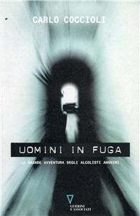 Uomini in fuga. La grande avventura degli alcolisti anonimi - Carlo Coccioli - copertina