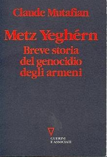 Metz Yeghérn. Breve storia del genocidio degli armeni