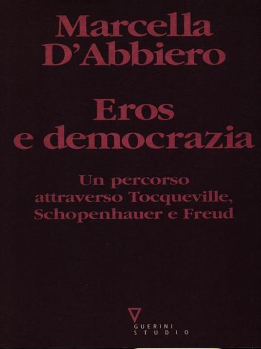 Eros e democrazia. Un percorso attraverso Tocqueville, Schopenhauer e Freud - Marcella D'Abbiero - copertina