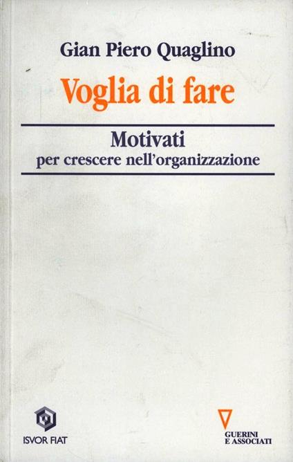 Voglia di fare. Motivati per crescere nell'organizzazione - Gian Piero Quaglino - copertina