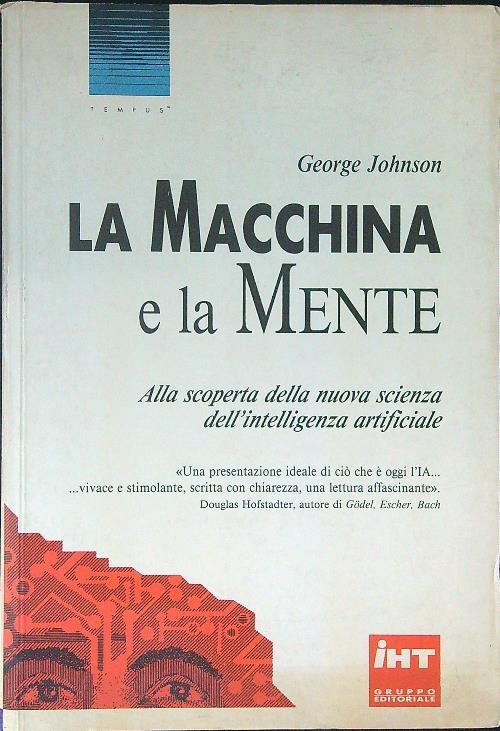 La macchina e la mente. Alla scoperta della nuova scienza dell'intelligenza artificiale