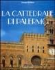 La cattedrale di Palermo. Ediz. illustrata - Giuseppe Bellafiore - copertina