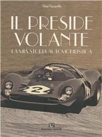 Il preside volante. La mia storia automobilistica - Nino Vaccarella - copertina