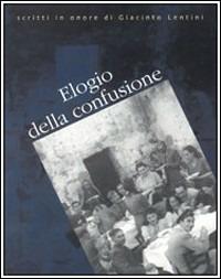 Elogio della confusione. Scritti in onore di Giacomo Lentini - copertina