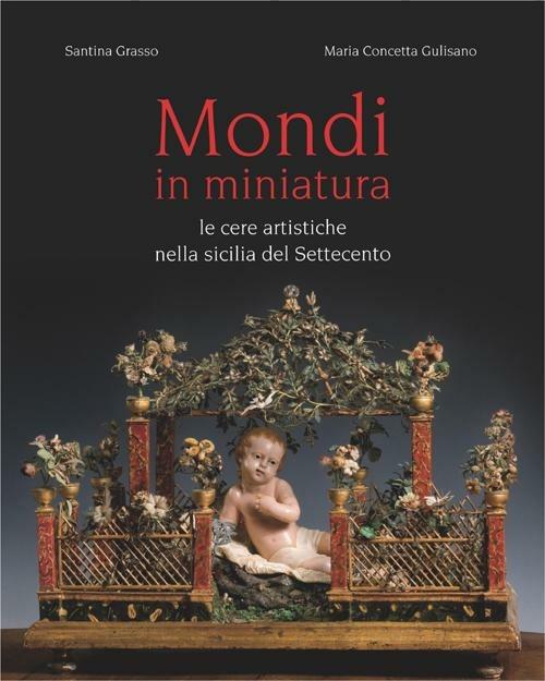 Mondi in miniatura. Ediz. illustrata - Santina Grasso,M. Concetta Gulisano - copertina