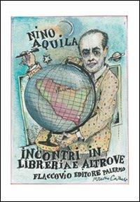 Incontri in libreria e altrove - Nino Aquila - copertina