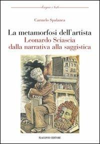 La metamorfosi dell'artista. Leonardo Sciascia dalla narrativa alla saggistica - Carmelo Spalanca - copertina