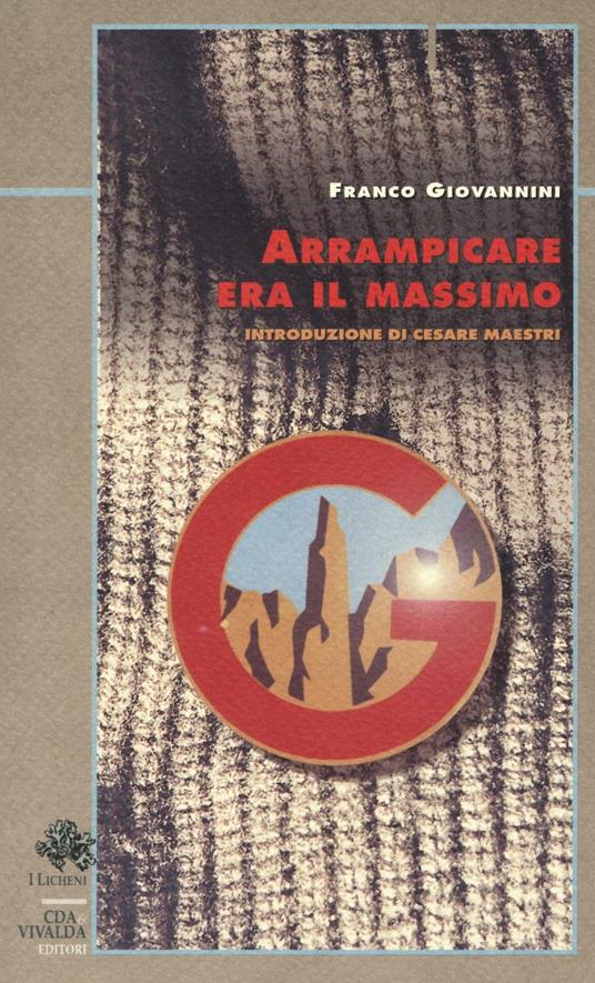 Arrampicare era il massimo - Franco Giovannini - copertina