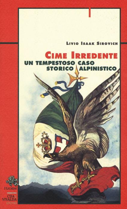 Cime irredente. Un tempestoso caso storico alpinistico - Livio Isaak Sirovich - copertina